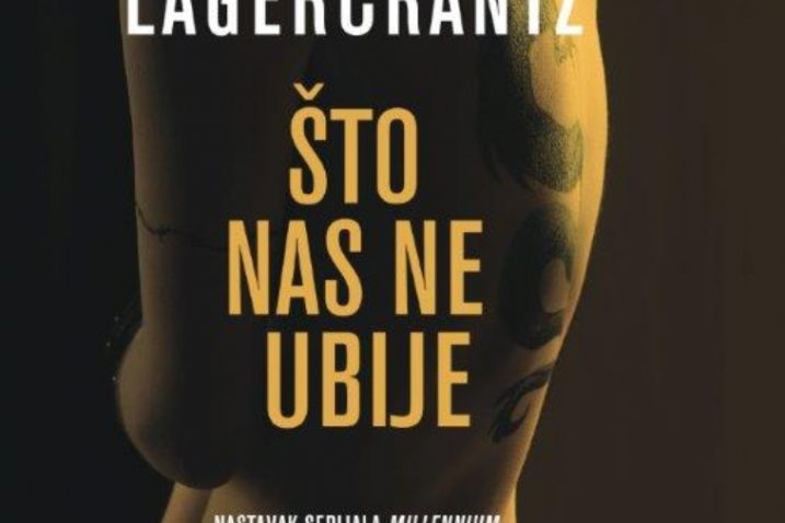 "Što nas ne ubije", četvrti nastavak serijala "Millennium" švedskog autora Stiega Larssona iz pera njegova nasljednika Davida Lagercrantza